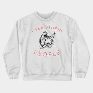 I see stupid people Funny Sarcastic Saying Crewneck Sweatshirt